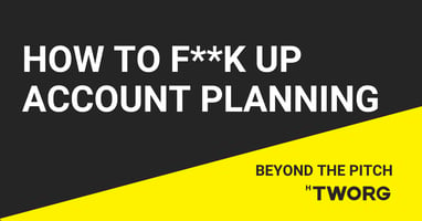 How I Screwed Up Account Planning – And What You Can Learn From It